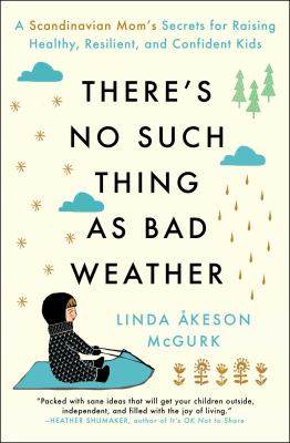 There's no such thing as bad weather : a Scandinavian mom's secrets for raising healthy, resilient, and confident kids (from friluftsliv to hygge)  cover image cdn