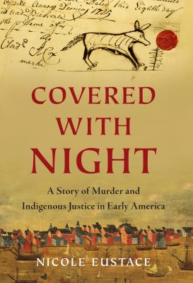 Covered with night a story of murder and indigenous justice in early America cover image