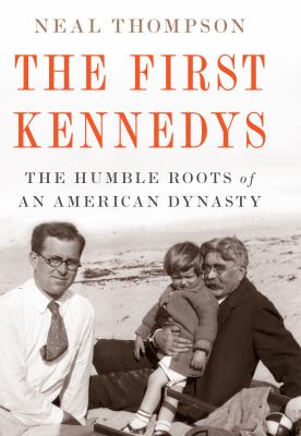 The first Kennedys the humble roots of an American dynasty cover image