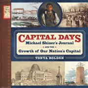 Capital days : Michael Shiner's journal and the growth of our nation's capital cover image cdn