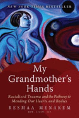 My grandmother's hands : racialized trauma and the pathway to mending our hearts and bodies  cover image cdn