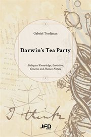 Darwin's Tea Party : biological knowledge, evolution, genetics and human nature cover image cdn