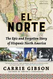 El Norte : the epic and forgotten story of Hispanic North America cover image cdn