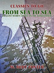 From sea to sea, or, Clint Webb's cruise on the Windjammer cover image cdn