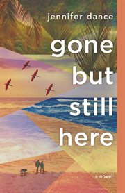 Gone but still here : a novel cover image cdn