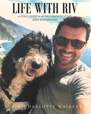 Life with riv. A Dogaeur™'s Guide to the San Francisco Bay Area and Beyond cover image cdn