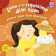 Luna y su riquísimo dim sum = : Luna's yum yum dim sum cover image cdn