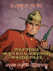 Philip Steele of the Royal Northwest Mounted Police cover image cdn