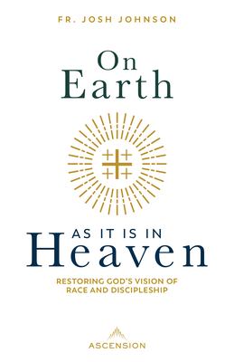 On Earth as it is in Heaven : restoring God's vision of race and discipleship cover image