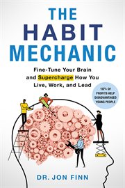 The habit mechanic. Fine-Tune Your Brain and Supercharge How You Live, Work, and Lead cover image cdn