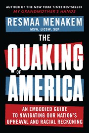 The quaking of America : an embodied guide to navigating our nation's upheaval and racial reckoning cover image cdn