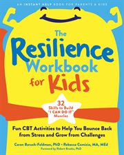 The resilience workbook for kids : fun CBT activities to help you bounce back from stress and grow from challenges cover image cdn