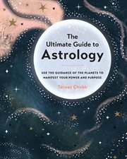 The ultimate guide to astrology : use the guidance of the planets to manifest your power and purpose cover image cdn