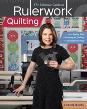 The ultimate guide to rulerwork quilting : from buying tools to planning the quilting to successful stitching cover image cdn