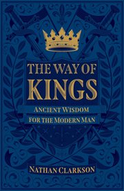 The way of kings : ancient wisdom for the modern man cover image cdn