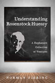 Understanding rosenstock-huessy. A Haphazard Collection of Ventures cover image cdn
