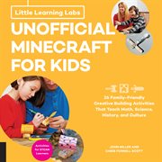 Unofficial Minecraft for kids : 26 family-friendly creative building activities that teach math, science, history, and culture cover image cdn