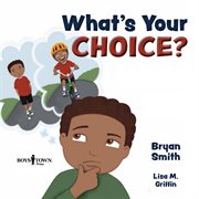 What's your choice? : a story about making the best choice, even when it's not fun cover image cdn