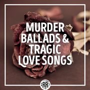 Murder ballads & tragic love songs cover image cdn