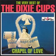 The very best of the dixie cups: chapel of love cover image cdn