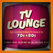 Tv lounge: jazzy renditions of classic tv themes of the 70s & 80s cover image cdn