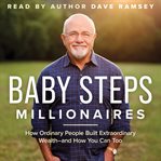 Baby steps millionaires : how ordinary people built extraordinary wealth--and how you can too cover image cdn