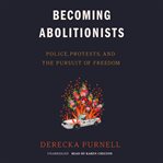 Becoming abolitionists : police, protests, and the pursuit of freedom cover image cdn