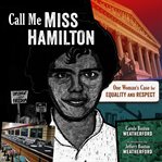 Call me Miss Hamilton : one woman's case for equality and respect cover image cdn