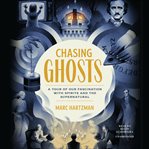 Chasing ghosts : a tour of our fascination with spirits and the supernatural cover image cdn