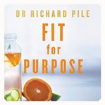 Fit for purpose : your guide to better health, wellbeing and living a meaningful life cover image cdn