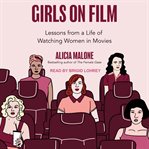 Girls on film : lessons from a life of watching women in movies cover image cdn