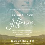 In pursuit of Jefferson : traveling through Europe with the most perplexing founding father cover image cdn