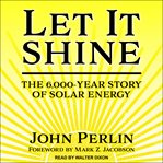 Let it shine : the 6,000-year story of solar energy cover image cdn