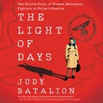 The light of days : the untold story of women resistance fighters in Hitler's ghettos cover image cdn