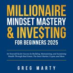 Millionaire mindset mastery & investing for beginners 2022: set yourself up for success by building cover image cdn