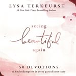 Seeing beautiful again : 50 devotions to find redemption in every part of your story cover image cdn