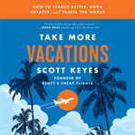 Take more vacations : how to search better, book cheaper, and travel the world cover image cdn