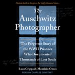 The Auschwitz photographer : the forgotten story of the WWII prisoner who documented thousands of lost souls cover image cdn