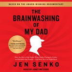 The brainwashing of my dad : how the rise of the right-wing media changed a father and divided our nation-- and how we can fight back cover image cdn