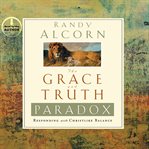 The grace and truth paradox : [responding with Christlike balance] cover image cdn