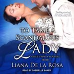 To Tame a Scandalous Lady : Once Upon A Scandal Series, Book 3 cover image cdn