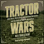 Tractor wars : John Deere, Henry Ford, International Harvester, and the birth of modern agriculture cover image cdn