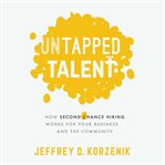 Untapped talent : how second chance hiring works for your business and the community cover image cdn