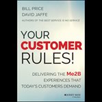 Your customer rules! : delivering the Me2B experiences that today's customers demand cover image cdn