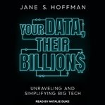 Your data, their billions : unraveling and simplifying big tech cover image cdn