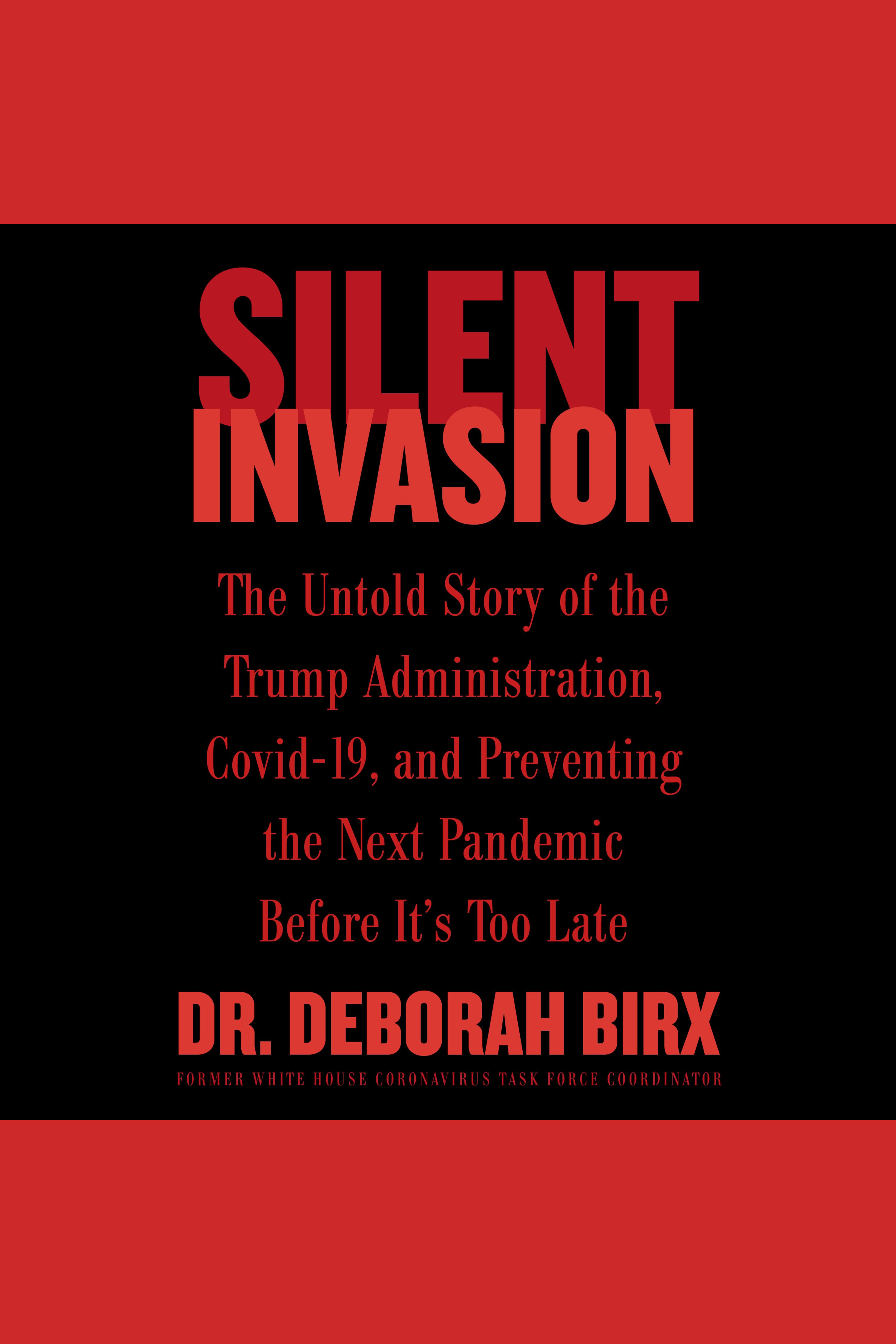 Silent Invasion The Untold Story of the Trump Administration, Covid-19, and Preventing the Next Pandemic Before It's Too Late cover image cdn