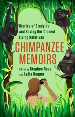Chimpanzee memoirs : stories of studying and saving our closest living relatives  cover image cdn