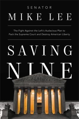Saving nine : the fight against the left's audacious plan to pack the Supreme Court and destroy American liberty cover image