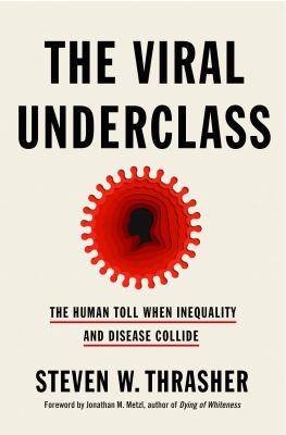The viral underclass : the human toll when inequality and disease collide cover image