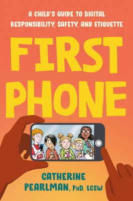 First phone : a child's guide to digital responsibility, safety, and etiquette cover image